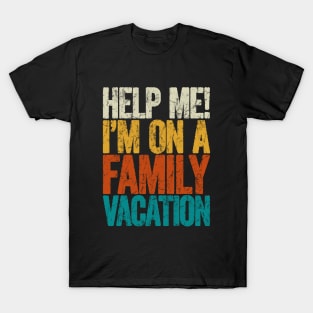 Help me i'm on a family vacation T-Shirt